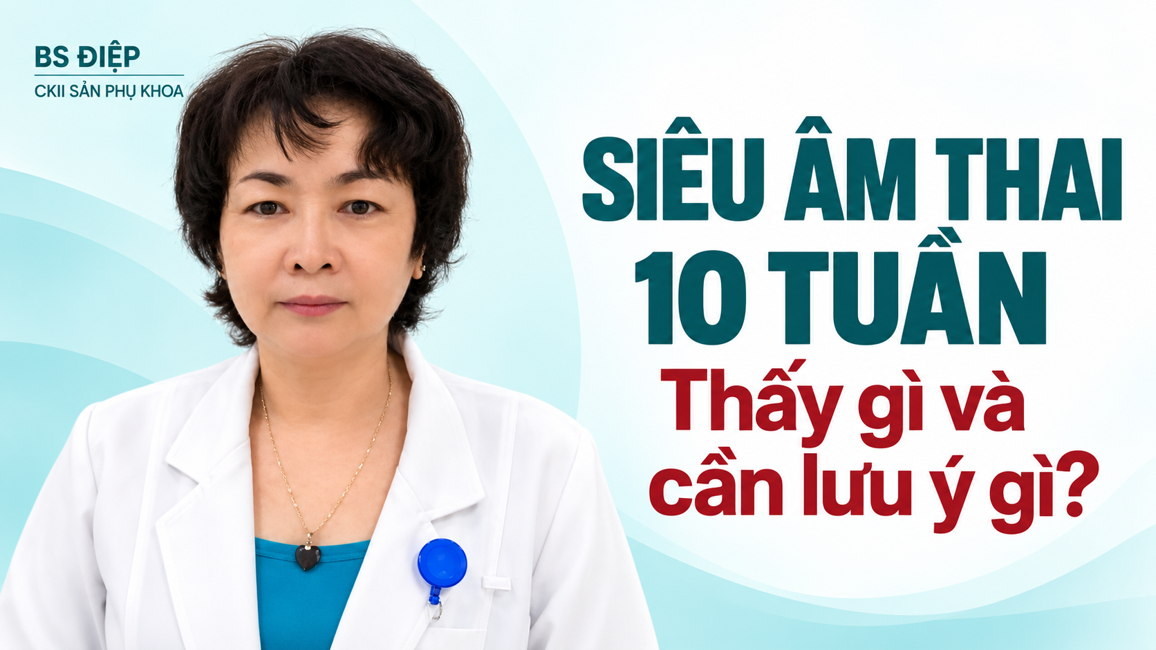BS Điệp giới thiệu siêu âm thai 10 tuần và những điều mẹ bầu cần lưu ý.