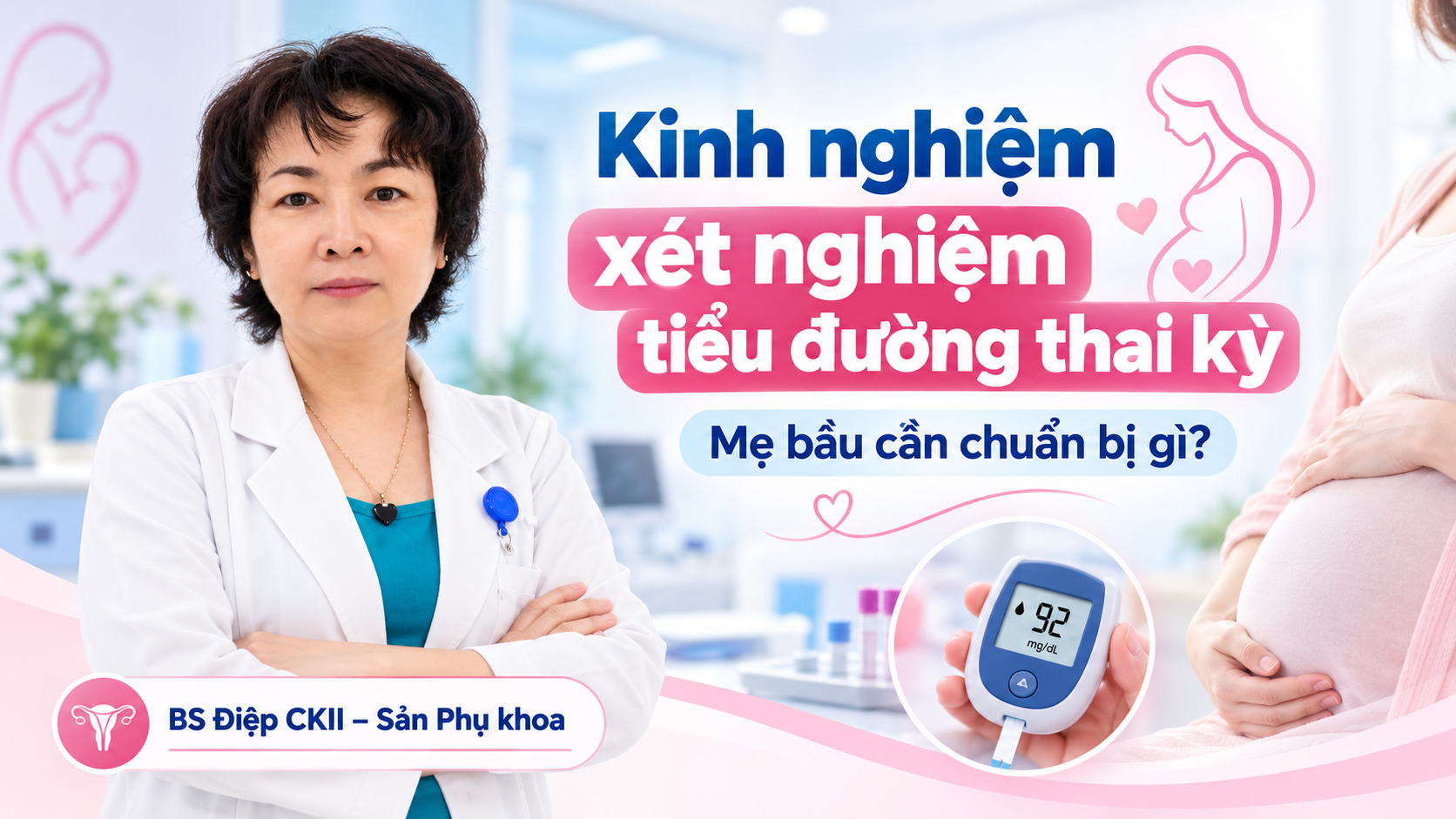 Kinh nghiệm xét nghiệm tiểu đường thai kỳ – Cần chuẩn bị gì?”.