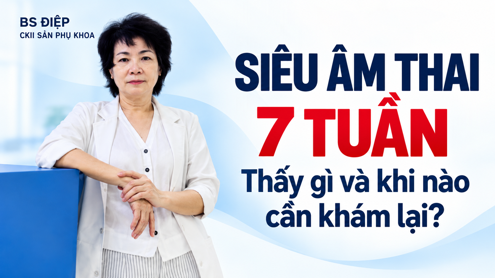 BS Ngọc Điệp tư vấn siêu âm thai 7 tuần.