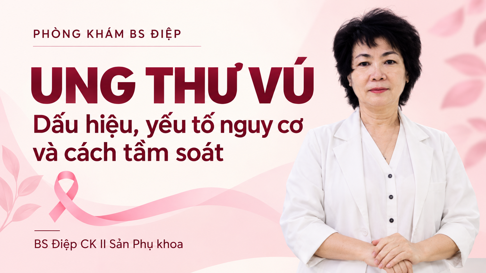 BS Điệp giới thiệu dấu hiệu, yếu tố nguy cơ và cách tầm soát ung thư vú.