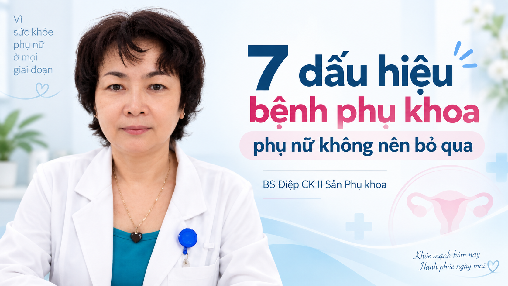 BS Điệp tư vấn dấu hiệu bệnh phụ khoa phụ nữ không nên bỏ qua