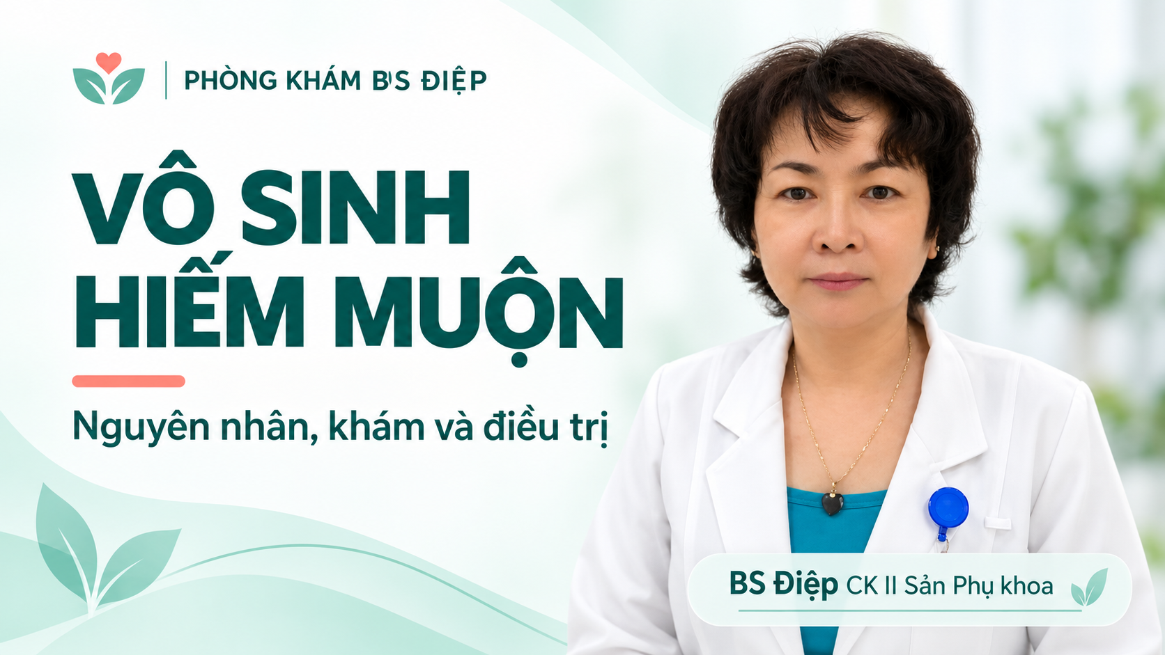 BS Điệp – Vô sinh hiếm muộn: Nguyên nhân, khám và điều trị.