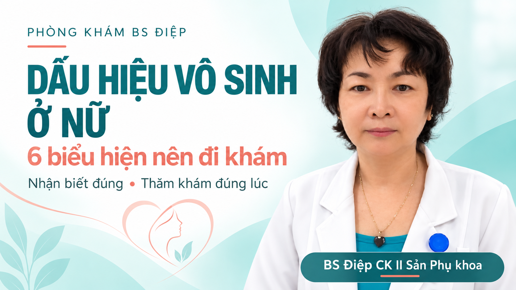 BS Điệp và chủ đề dấu hiệu vô sinh ở nữ: 6 biểu hiện nên đi khám.
