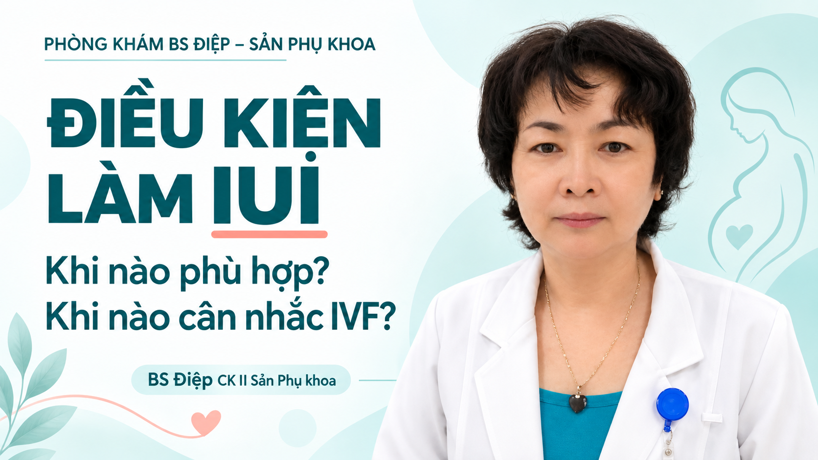 BS Điệp – Điều kiện làm IUI, khi nào phù hợp và khi nào cân nhắc IVF.
