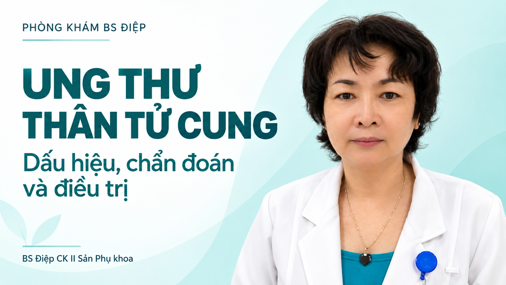 BS Điệp giới thiệu ung thư thân tử cung: dấu hiệu, chẩn đoán và điều trị.