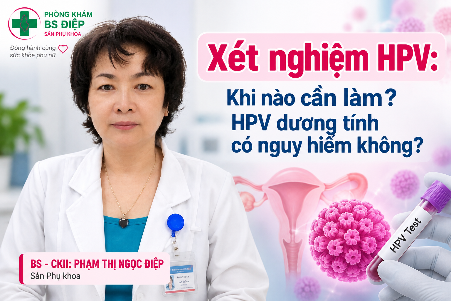 Xét nghiệm HPV: Khi nào cần làm, kết quả dương tính có nguy hiểm?