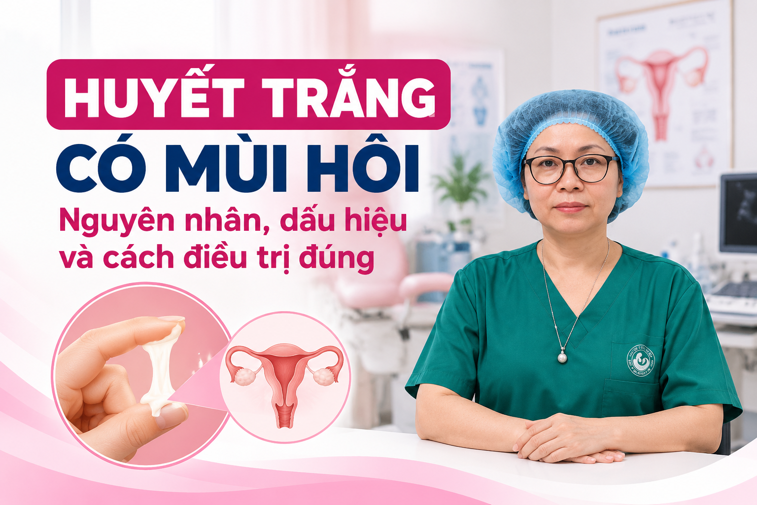 BS Điệp tư vấn nguyên nhân và điều trị huyết trắng có mùi